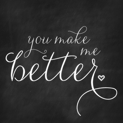 You make me a better person quotes quotesgram