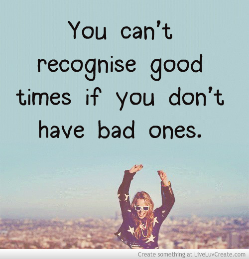 Good Times And Bad Times Quotes. QuotesGram