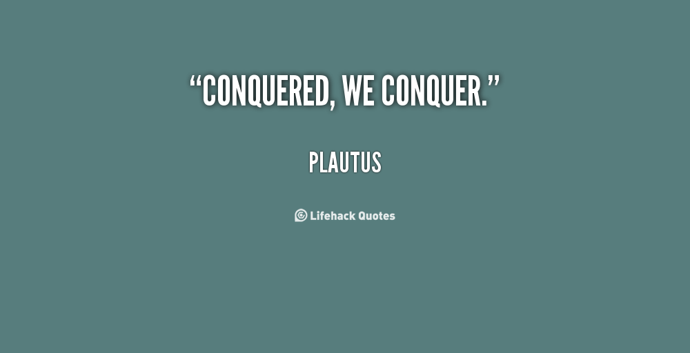Conquer Quotes About Life. QuotesGram