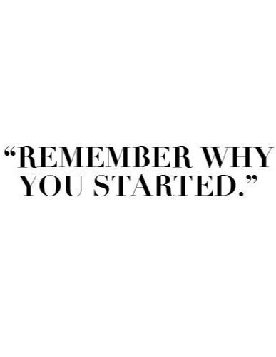 Remember Why U Started Quotes. Quotesgram