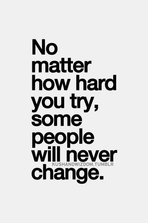 Some People Never Change Quotes. QuotesGram Some People Never Change Quotes. QuotesGram