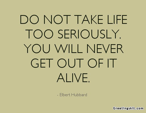 Quotes About Not Taking Life Too Seriously QuotesGram