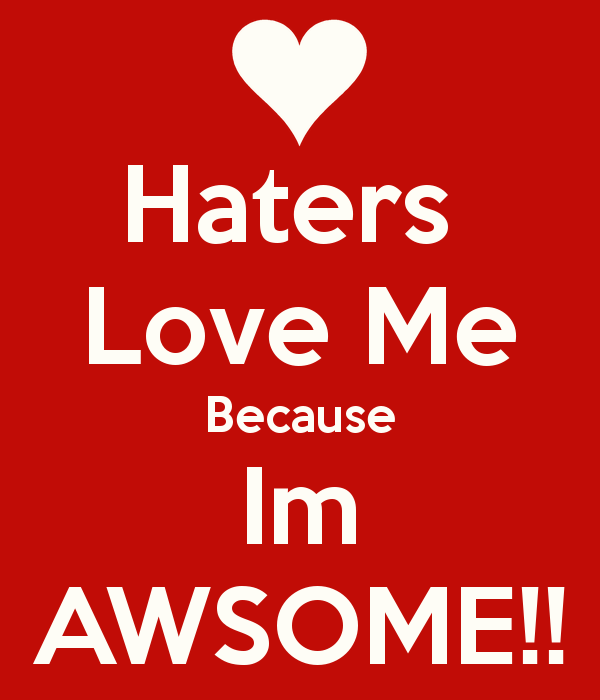 Haters Love Me Because Quotes Quotesgram