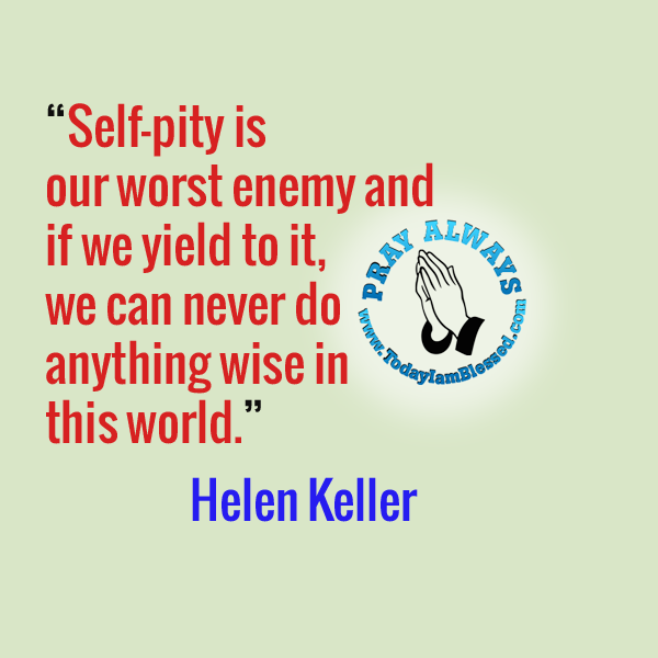Never Feel Sorry For Yourself Quotes Dont Feel Sorry For Yourself Quotes. QuotesGram