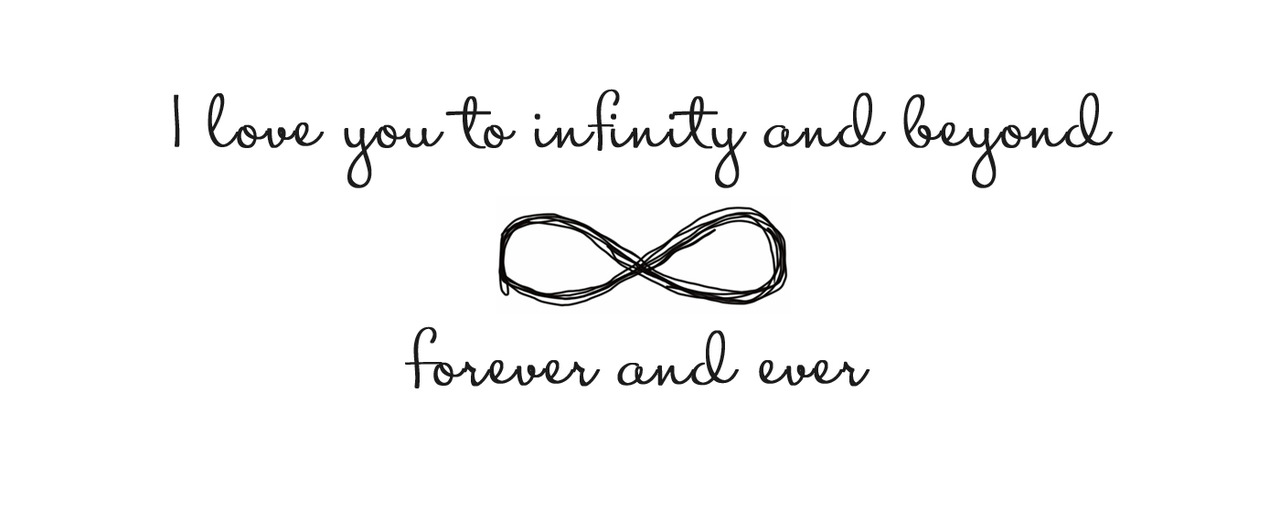 I Love You To Infinity And Beyond Quotes Quotesgram