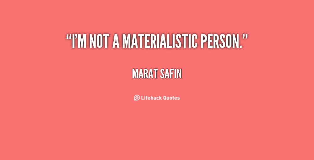 Im Not Materialistic Quotes. QuotesGram