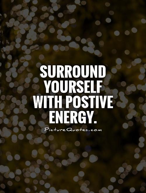 Creating Positive Energy Quotes. QuotesGram