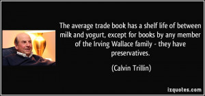 ... the Irving Wallace family - they have preservatives. - Calvin Trillin