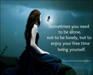 Sometimes you need to be alone picture quotes image sayings