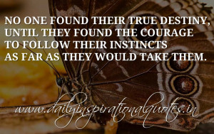 No one found their true destiny, until they found the courage to ...