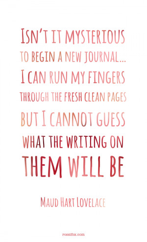 Maud Hart Lovelace quote about journal writing - Isn't it mysterious ...
