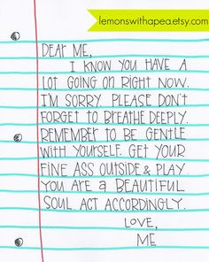 Dear Me. I know you have a lot going on right now. I'm sorry. Please ...