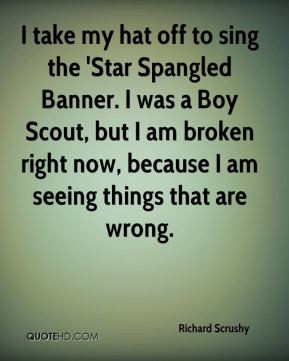 ... Boy Scout, but I am broken right now, because I am seeing things that
