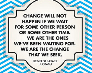 Printable Digital Quote - Change wi ll not happen if we wait for some ...