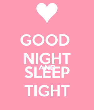 GOOD NIGHT AND SLEEP TIGHT