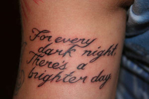 For every dark night there's a brighter day Tattoo Quotes for Girls
