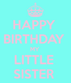 birthday lil sister happy birthday little sister happy birthday to my ...