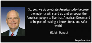 So, yes, we do celebrate America today because the majority will stand ...