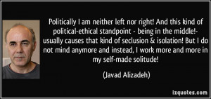 left nor right! And this kind of political-ethical standpoint - being ...