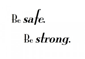 Be safe be strong quote