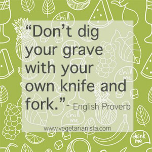 Don't dig your grave with your own knife and fork