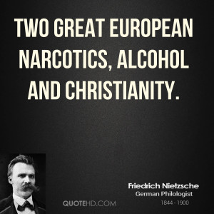 Two great European narcotics, alcohol and Christianity.