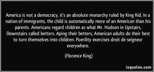 it's an absolute monarchy ruled by King Kid. In a nation of immigrants ...