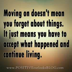 Have To Accept What Happened And Continue Living: Quote About Moving ...