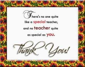 ... special teacher, and no teacher quite as special as you. Thank you