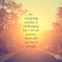 ... but I do not journey alone and my best is enough. #caregiver