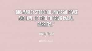... for universal peace and love. He tried to break racial barriers