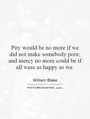 we did not make somebody poor; and mercy no more could be if all were ...