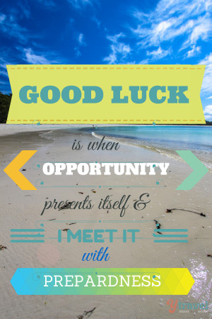 Good Luck Is When Opportunity Presents Itself & Meet It With ...