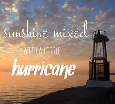 Sunshine mixed with a little hurricane.... Perfect storm, Brad Paisley ...