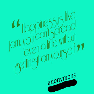 Quotes Picture: happiness is like jam, you can't spread even a little ...