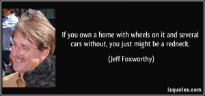 If you own a home with wheels on it and several cars without, you just ...
