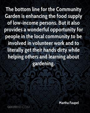 Martha Faupel - The bottom line for the Community Garden is enhancing ...