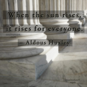 Equality Quote: When the sun rises, it rises for...