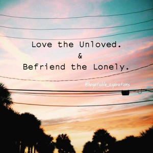 177831-Love-The-Unloved-And-Befriend-The-Lonely.jpg