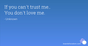 If you can't trust me.. You don't love me.