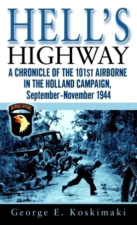 Hell's Highway: A Chronicle of the 101st Airborne in the Holland ...