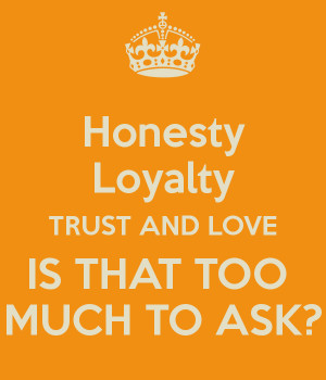 honesty-loyalty-trust-and-love-is-that-too-much-to-ask.png