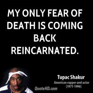 Only Fear Of Death http://www.quotehd.com/quotes/tupac-shakur-quote ...