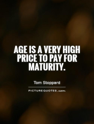 Age is a very high price to pay for maturity Picture Quote #1