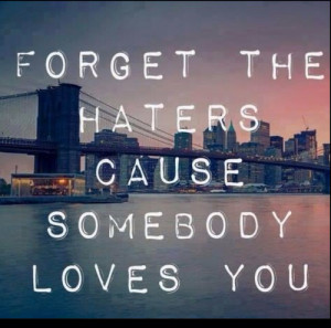 Haters gonna hate :-) Live life. Ignore the haters and move on :-)