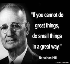 If You Cannot Do Great Things, Do Small Things In a Great Way”