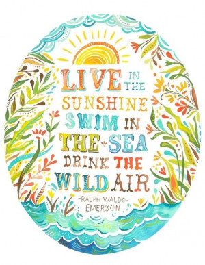 Emerson quote live in the sunshine swim in the sea drink the wild air