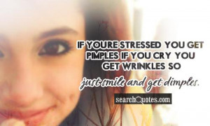If you're stressed, you get pimples. If you cry, you get wrinkles. So ...