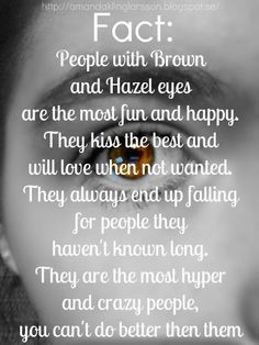 FACT? Brown Eyes? ...hmmmm : )) Kissing part, yes, we are the best ...