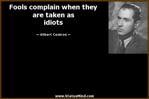 ... they are taken as idiots - Gilbert Cesbron Quotes - StatusMind.com